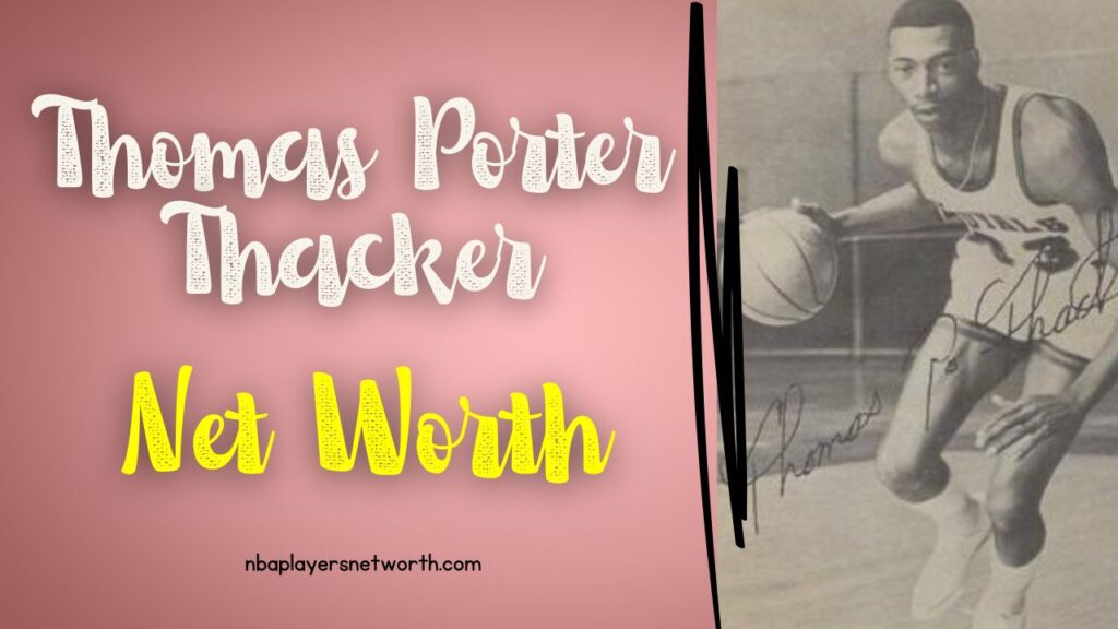 Thomas Porter Thacker Net Worth