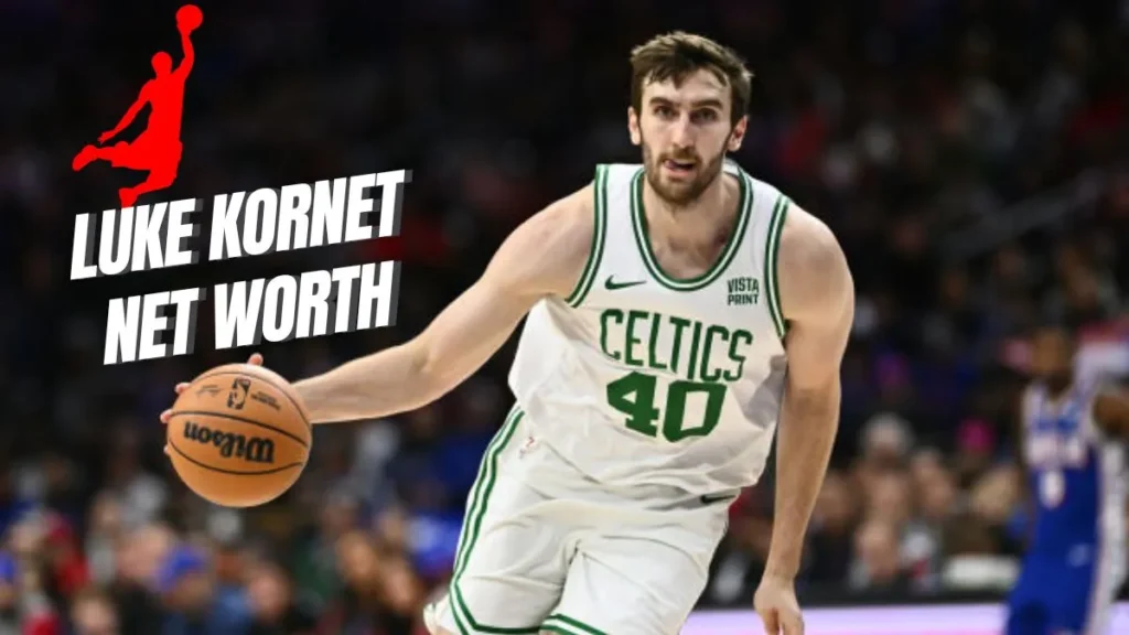 Luke Kornet Net Worth