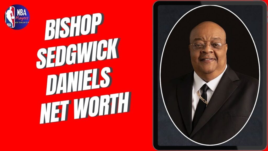 Bishop Sedgwick Daniels Net Worth