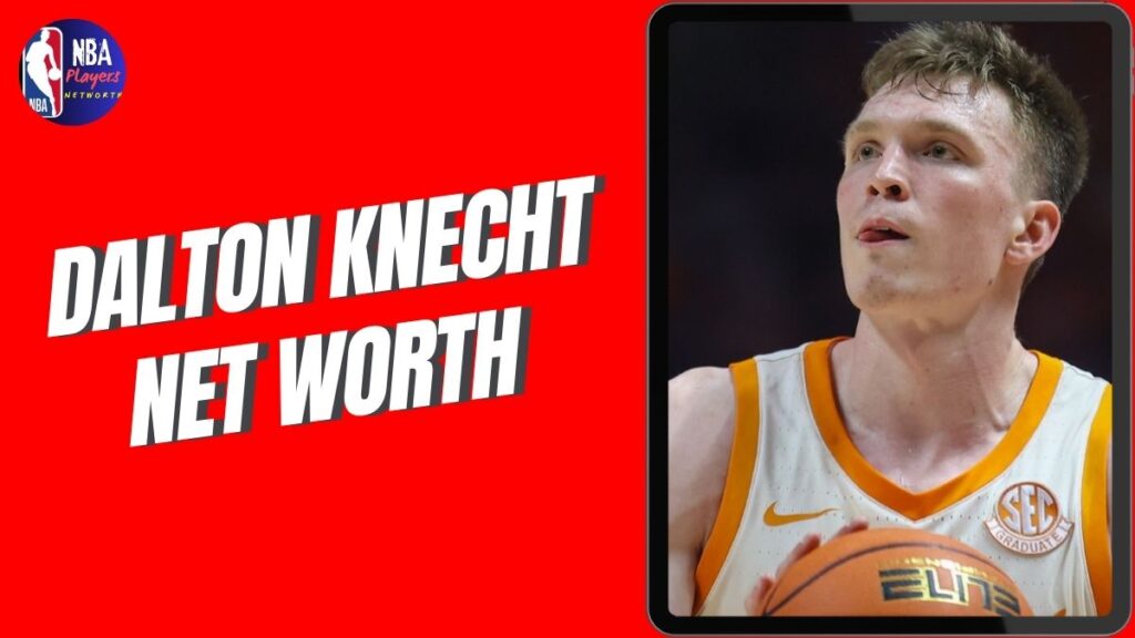 Dalton Knecht Net Worth