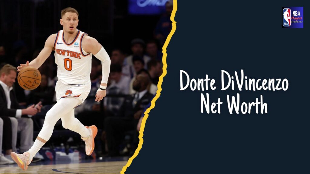 Donte DiVincenzo’s net worth in 2024