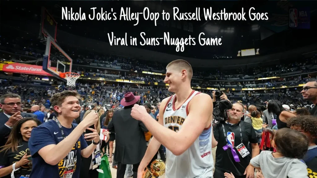 Nikola Jokic's Alley-Oop to Russell Westbrook Goes Viral in Suns-Nuggets Game